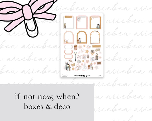 If Not Now, When? Boxes & Deco