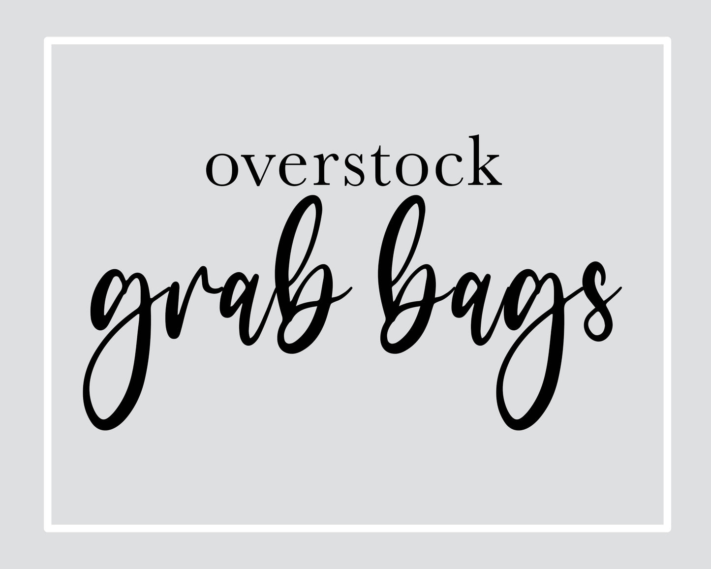 Overstock Grab Bags
